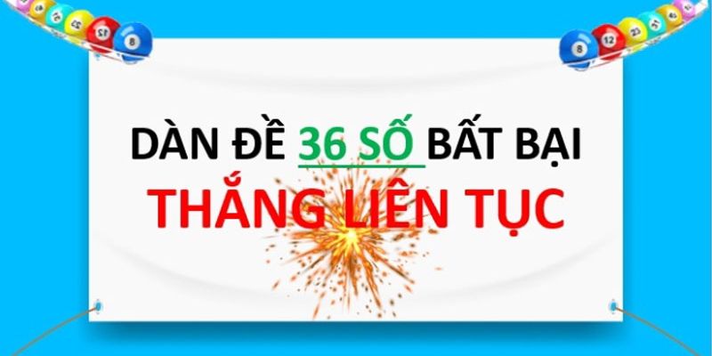 Dàn Đề 36 Số - Gợi Ý Các Dàn Số Đánh Là Trúng Lớn Cho Newbie