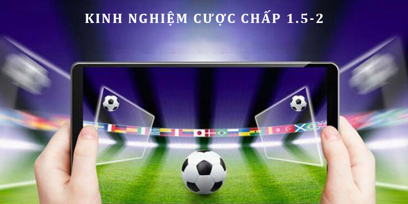 Một số tips dự đoán Handicap 1.5-2 trái thành công