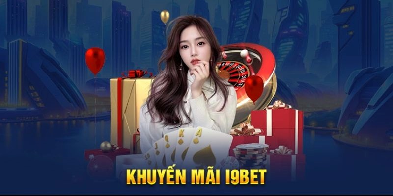 Khuyến Mãi I9bet Siêu Hot – Cơ Hội Trúng Lớn Chưa Từng Có