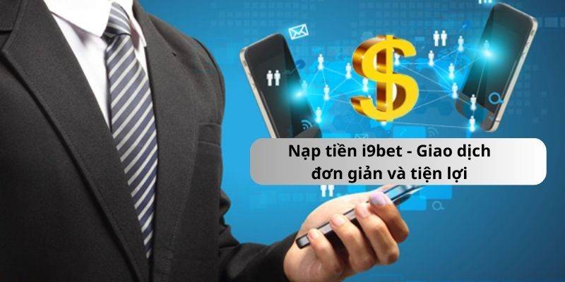 Quy định cần tuân thủ khi nạp tiền I9BET